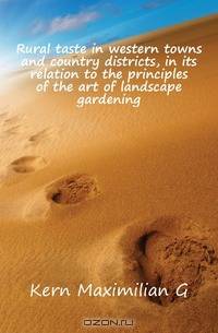 Rural taste in western towns and country districts, in its relation to the principles of the art of landscape gardening