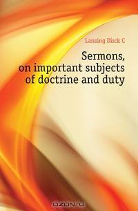 Sermons, on important subjects of doctrine and duty