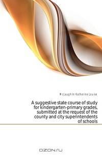A suggestive state course of study for kindergarten-primary grades, submitted at the request of the county and city superintendents of schools