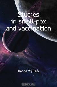 Studies in small-pox and vaccination