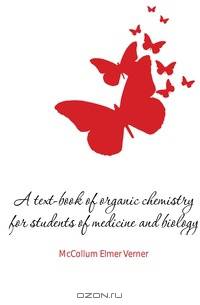 A text-book of organic chemistry for students of medicine and biology