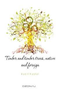Timber and timber trees, native and foreign