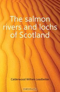The salmon rivers and lochs of Scotland