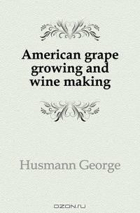 American grape growing and wine making
