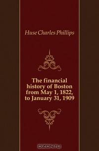 The financial history of Boston from May 1, 1822, to January 31, 1909