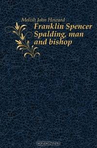 Franklin Spencer Spalding, man and bishop