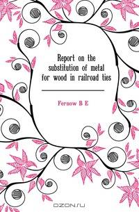Report on the substitution of metal for wood in railroad ties