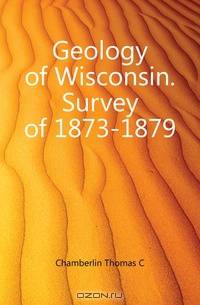 Geology of Wisconsin Survey of 1873-1879