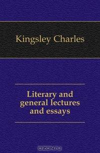 Literary and general lectures and essays