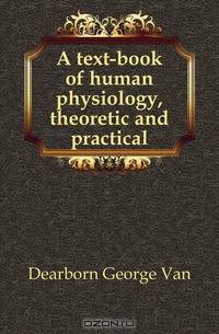 A text-book of human physiology, theoretic and practical