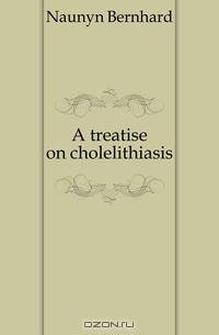 A treatise on cholelithiasis