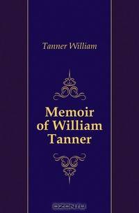 Memoir of William Tanner