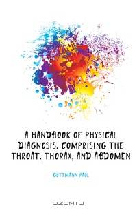 A handbook of physical diagnosis. Comprising the throat, thorax, and abdomen