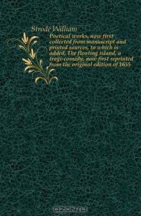 Poetical works, now first collected from manuscript and printed sources, to which is added, The floating island, a tragi-comedy, now first reprinted from the original edition of 1655
