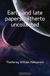 Early and late papers, hitherto uncollected