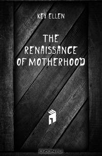 The renaissance of motherhood