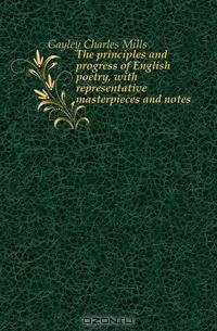 The principles and progress of English poetry, with representative masterpieces and notes