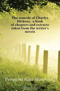 The comedy of Charles Dickens, a book of chapters and extracts taken from the writer