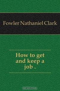 How to get and keep a job ..
