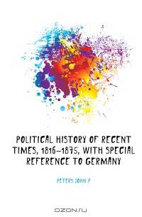 Political history of recent times, 1816-1875, with special reference to Germany