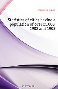 Statistics of cities having a population of over 25,000, 1902 and 1903