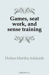 Games, seat work, and sense training