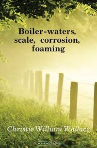 Boiler-waters, scale, corrosion, foaming