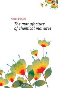 The manufacture of chemical manures