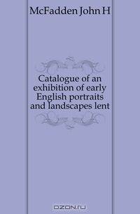 Catalogue of an exhibition of early English portraits and landscapes lent
