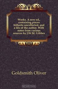 Works. A new ed., containing pieces hitherto uncollected, and a life of the author. With notes from various sources by J.W.M. Gibbes