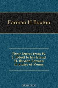 Three letters from W.J. Ibbett to his friend H. Buxton Forman in praise of Venus