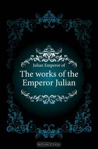The works of the Emperor Julian