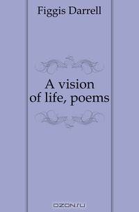 A vision of life, poems