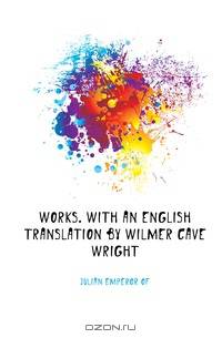 Works. With an English translation by Wilmer Cave Wright