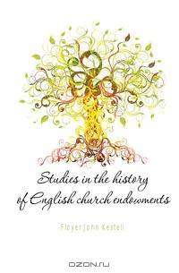 Studies in the history of English church endowments