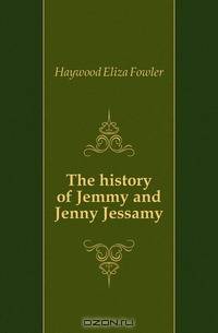 The history of Jemmy and Jenny Jessamy
