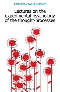 Lectures on the experimental psychology of the thought-processes
