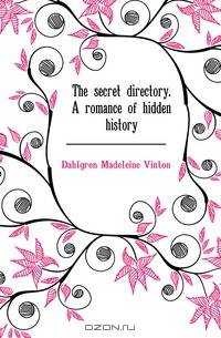 The secret directory. A romance of hidden history