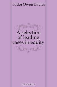 A selection of leading cases in equity
