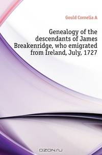 Genealogy of the descendants of James Breakenridge, who emigrated from Ireland, July, 1727