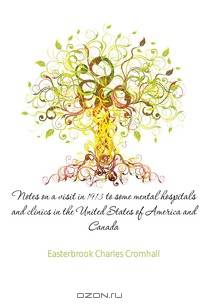 Notes on a visit in 1913 to some mental hospitals and clinics in the United States of America and Canada