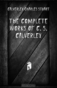The complete works of C. S. Calverley