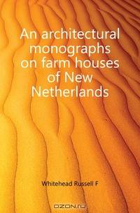 An architectural monographs on farm houses of New Netherlands