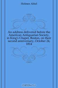 An address delivered before the American Antiquarian Society, in King