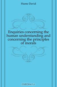 Enquiries concerning the human understanding and concerning the principles of morals