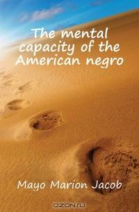 The mental capacity of the American negro