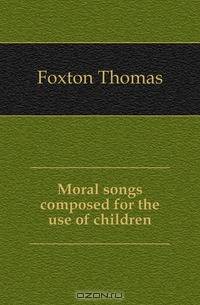 Moral songs composed for the use of children