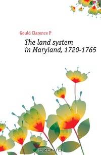 The land system in Maryland, 1720-1765