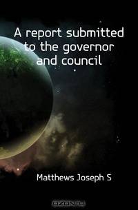 A report submitted to the governor and council