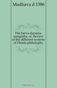 The Sarva-darsana-samgraha, or, Review of the different systems of Hindu philosophy